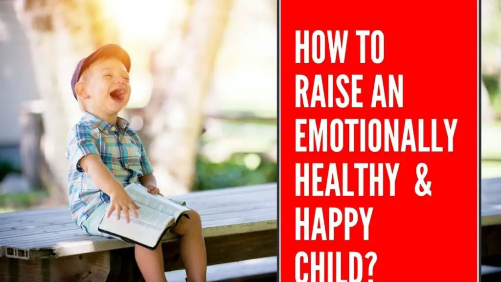 How to raise an emotionally healthy happy child